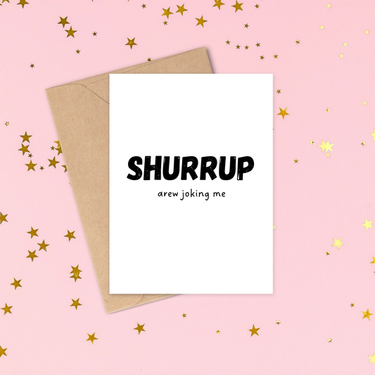 Greeting Card - Shurrup
